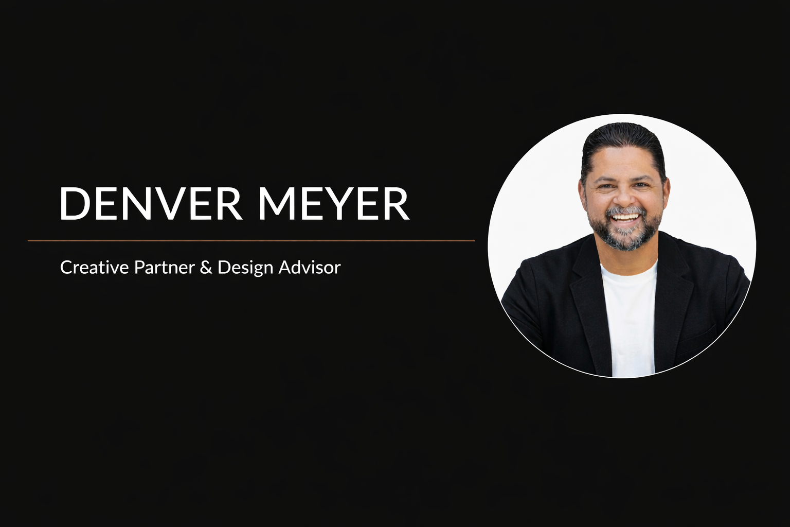 Denver Meyer — Creative Partner & Design Advisor